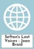 Sefton's Lost Voices - Joan Braid