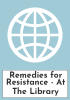 Remedies for Resistance - At The Library
