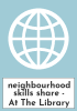 neighbourhood skills share - At The Library